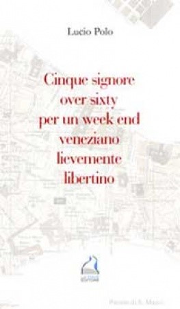 CINQUE SIGNORE OVER SIXTY PER UN WEEK END LIEVEMENTE LIBERTINO